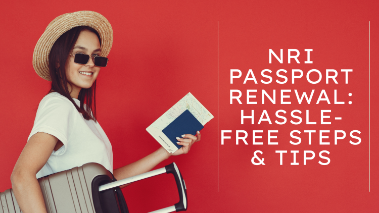 NRI Passport Renewal: Hassle-Free Steps & Tips